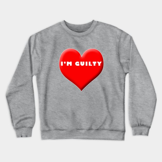 I'm Guilty Crewneck Sweatshirt by asaiphoto